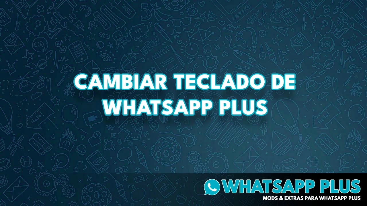 Cambiar el teclado de Whatsapp Plus