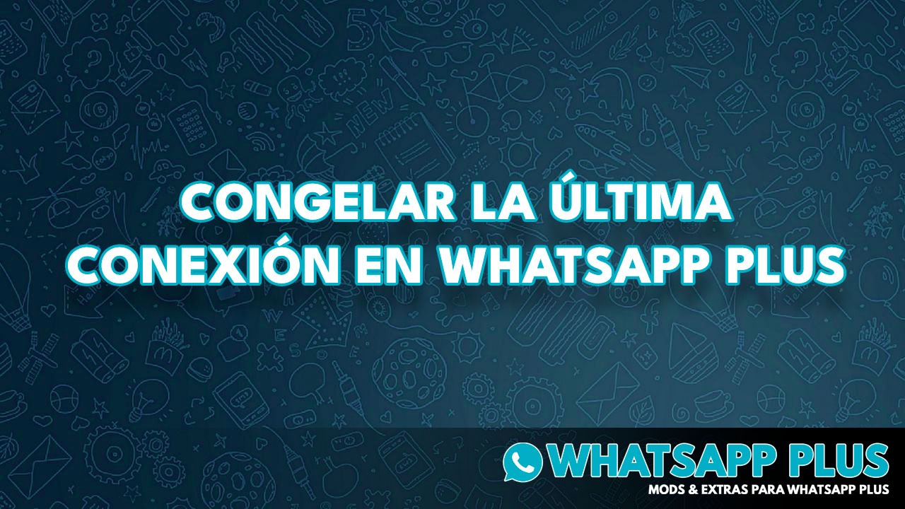 Congelar la última conexión en Whatsapp Plus