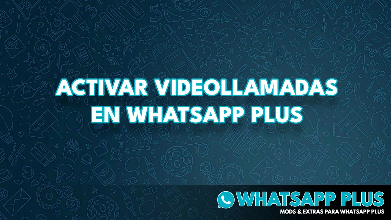 Activar Videollamadas en WhatsApp Plus