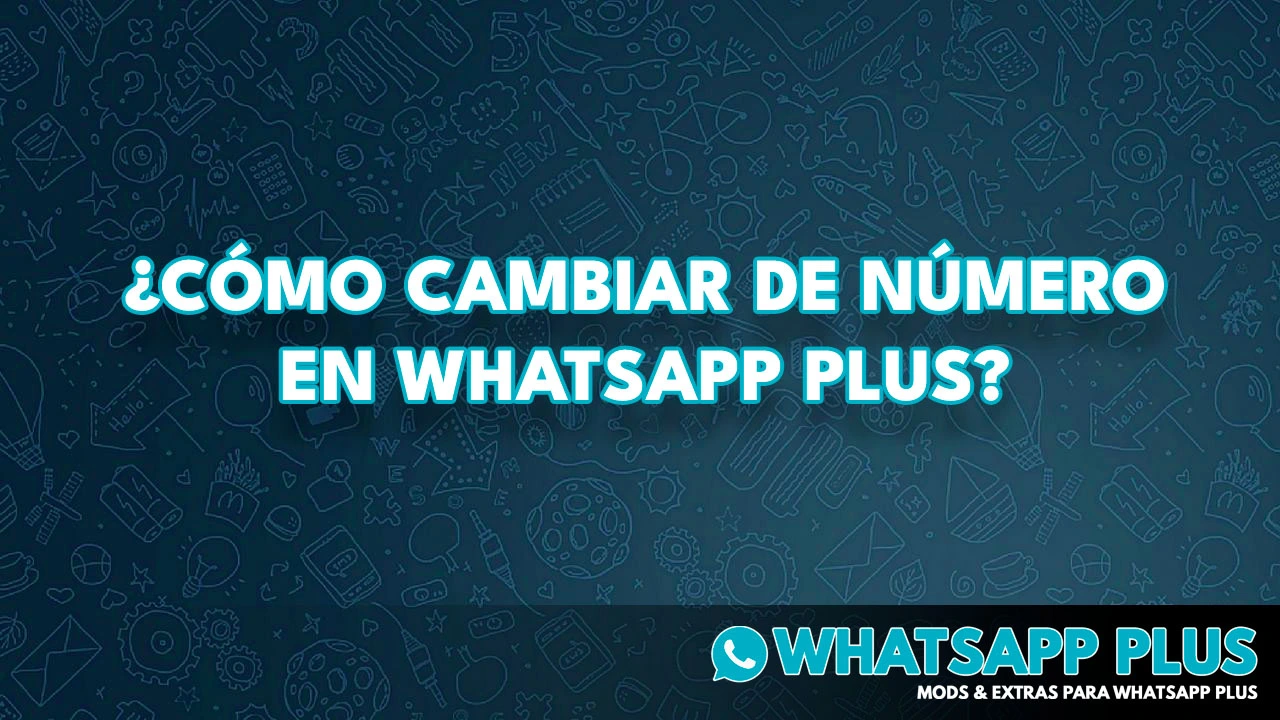 ¿Cómo cambiar de número en Whatsapp Plus?
