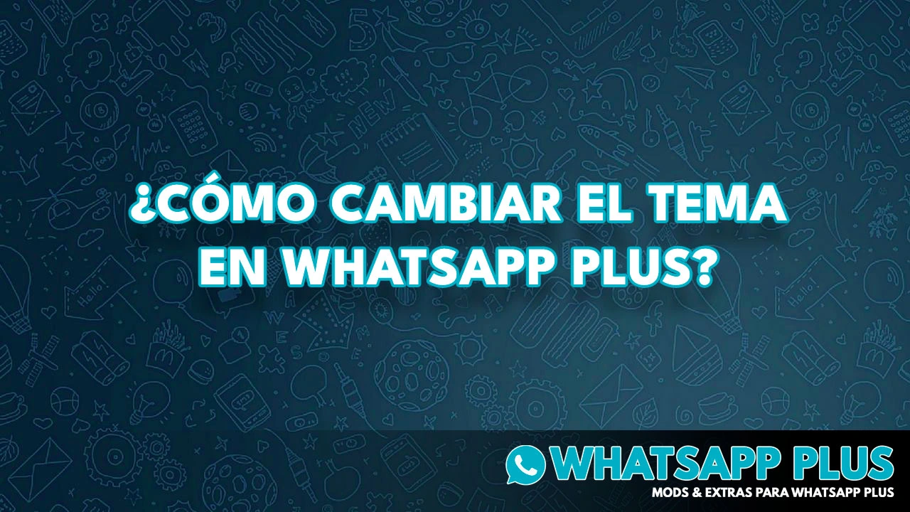 ¿Cómo cambiar el tema en Whatsapp Plus?