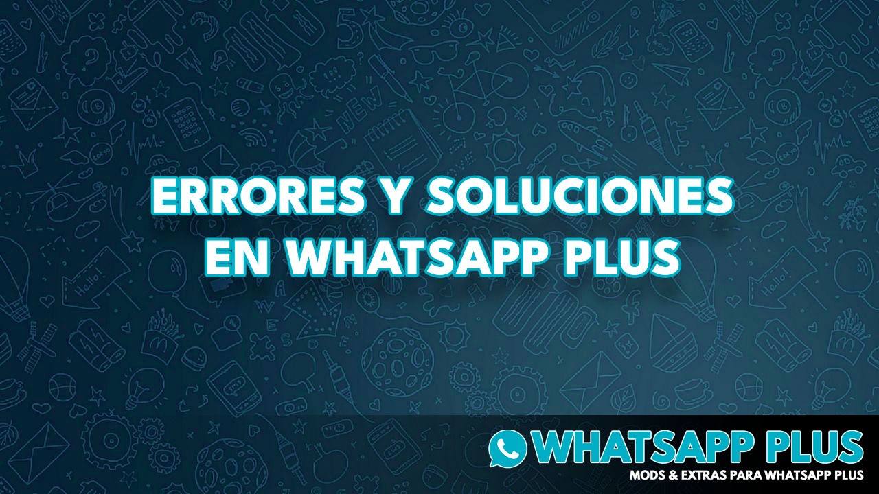 Errores y Soluciones en Whatsapp Plus